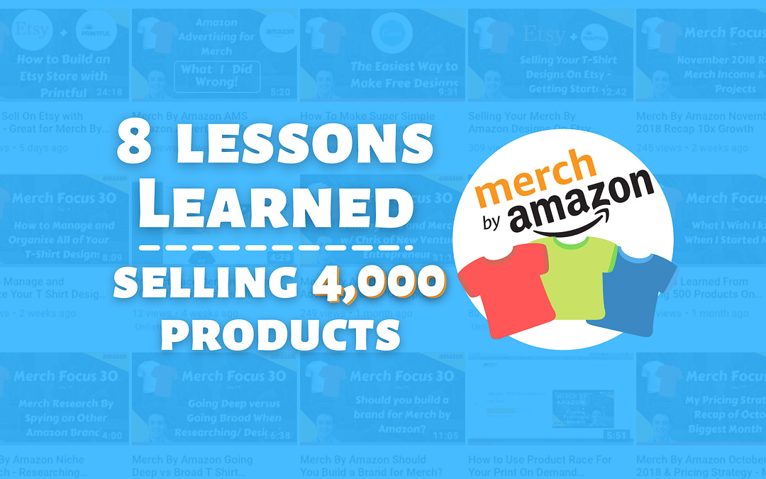 Merch By Amazon: 8 Lessons From Selling 4,000 Products